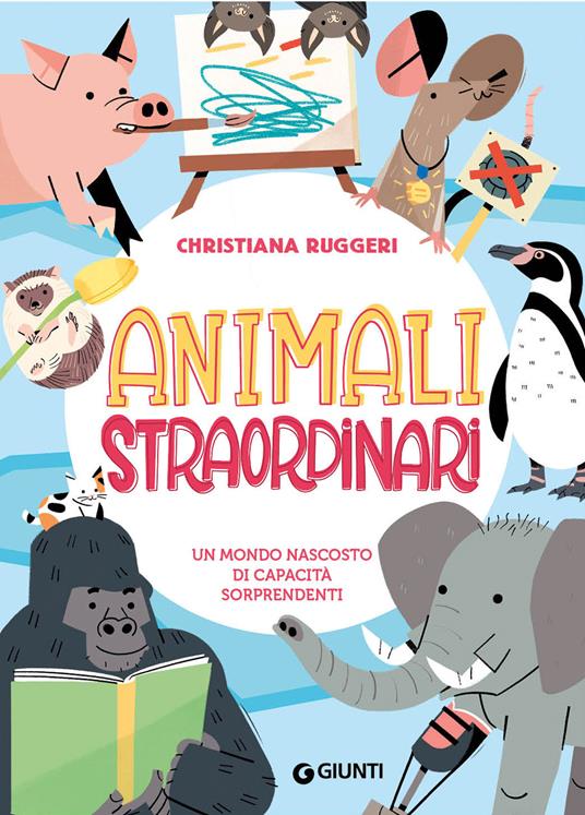 Animali Straordinari. Un mondo nascosto di capacità&nbsp;sorprendenti.