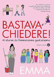 Bastava Chiedere! 10 storie di femminismo quotidiano –&nbsp;Emma